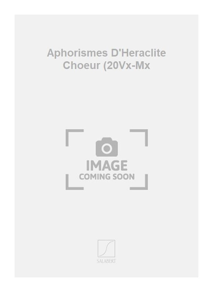 Aphorismes D'Heraclite Choeur (20Vx-Mx